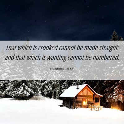 Picture 06 - Ecclesiastes 1:15 KJV - That which is crooked cannot be made straight: - Bible Verse Picture