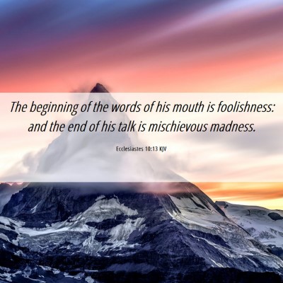 Picture 06 - Ecclesiastes 10:13 KJV - The beginning of the words of his mouth is - Bible Verse Picture