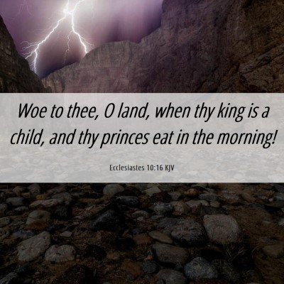 Picture 06 - Ecclesiastes 10:16 KJV - Woe to thee, O land, when thy king is a child, - Bible Verse Picture