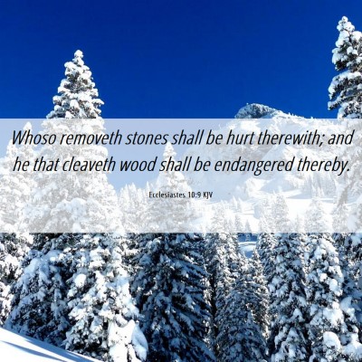 Picture 06 - Ecclesiastes 10:9 KJV - Whoso removeth stones shall be hurt therewith; - Bible Verse Picture