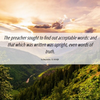 Picture 06 - Ecclesiastes 12:10 KJV - The preacher sought to find out acceptable words: - Bible Verse Picture