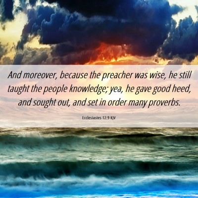 Picture 06 - Ecclesiastes 12:9 KJV - And moreover, because the preacher was wise, he - Bible Verse Picture