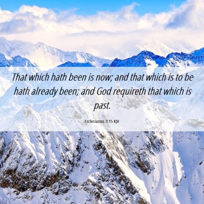 Picture 06 - Ecclesiastes 3:15 KJV - That which hath been is now; and that which is to - Bible Verse Picture