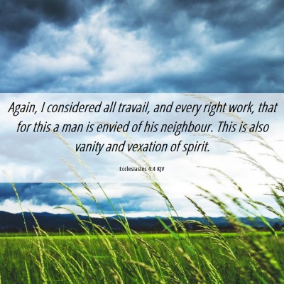 Picture 06 - Ecclesiastes 4:4 KJV - Again, I considered all travail, and every right - Bible Verse Picture