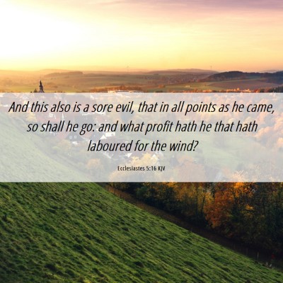 Picture 06 - Ecclesiastes 5:16 KJV - And this also is a sore evil, that in all points - Bible Verse Picture