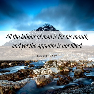 Picture 06 - Ecclesiastes 6:7 KJV - All the labour of man is for his mouth, and yet - Bible Verse Picture
