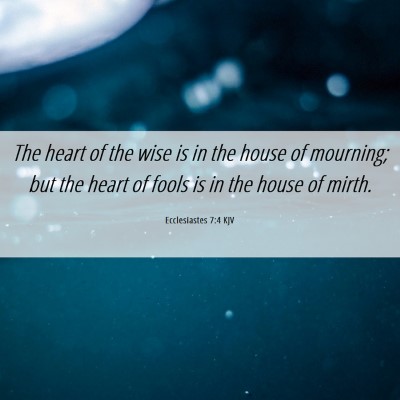 Picture 06 - Ecclesiastes 7:4 KJV - The heart of the wise is in the house of - Bible Verse Picture