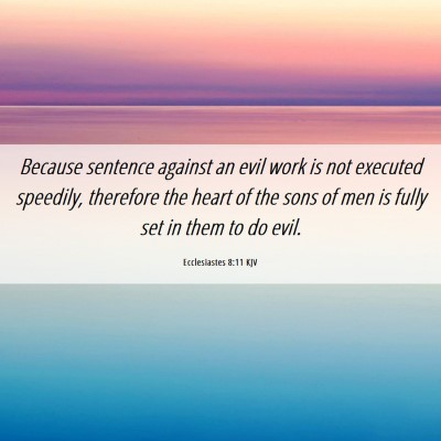 Picture 06 - Ecclesiastes 8:11 KJV - Because sentence against an evil work is not - Bible Verse Picture