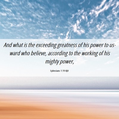 Picture 06 - Ephesians 1:19 KJV - And what is the exceeding greatness of his power - Bible Verse Picture