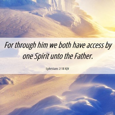 Picture 06 - Ephesians 2:18 KJV - For through him we both have access by one Spirit - Bible Verse Picture