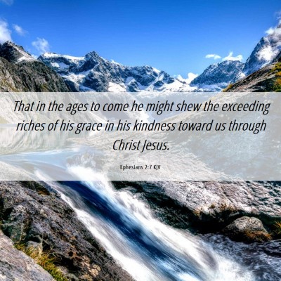 Picture 06 - Ephesians 2:7 KJV - That in the ages to come he might shew the - Bible Verse Picture