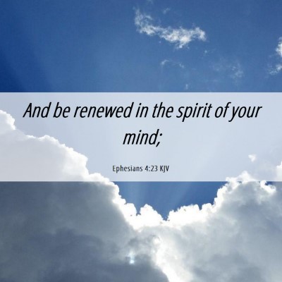Picture 06 - Ephesians 4:23 KJV - And be renewed in the spirit of your - Bible Verse Picture