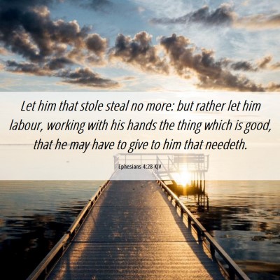 Picture 06 - Ephesians 4:28 KJV - Let him that stole steal no more: but rather let - Bible Verse Picture
