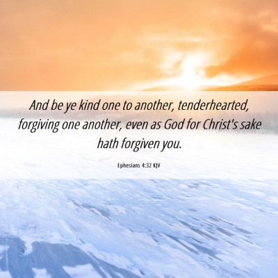 Picture 06 - Ephesians 4:32 KJV - And be ye kind one to another, tenderhearted, - Bible Verse Picture