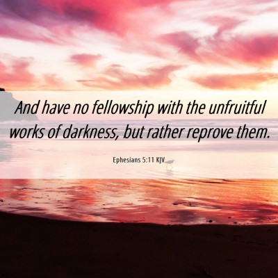 Picture 06 - Ephesians 5:11 KJV - And have no fellowship with the unfruitful works - Bible Verse Picture