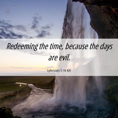 Picture 06 - Ephesians 5:16 KJV - Redeeming the time, because the days are - Bible Verse Picture