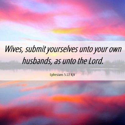 Picture 06 - Ephesians 5:22 KJV - Wives, submit yourselves unto your own husbands, - Bible Verse Picture