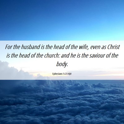 Picture 06 - Ephesians 5:23 KJV - For the husband is the head of the wife, even as - Bible Verse Picture