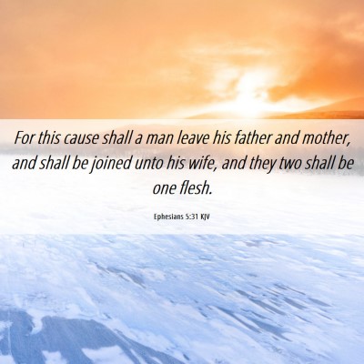Picture 06 - Ephesians 5:31 KJV - For this cause shall a man leave his father and - Bible Verse Picture