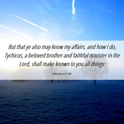 Picture 06 - Ephesians 6:21 KJV - But that ye also may know my affairs, and how I - Bible Verse Picture