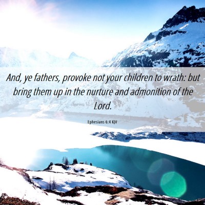 Picture 06 - Ephesians 6:4 KJV - And, ye fathers, provoke not your children to - Bible Verse Picture