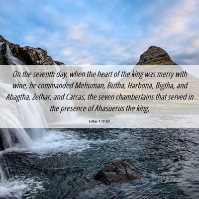 Picture 06 - Esther 1:10 KJV - On the seventh day, when the heart of the king - Bible Verse Picture