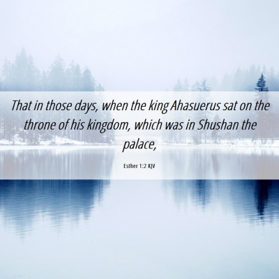 Picture 06 - Esther 1:2 KJV - That in those days, when the king Ahasuerus sat - Bible Verse Picture