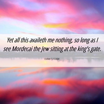 Picture 06 - Esther 5:13 KJV - Yet all this availeth me nothing, so long as I - Bible Verse Picture