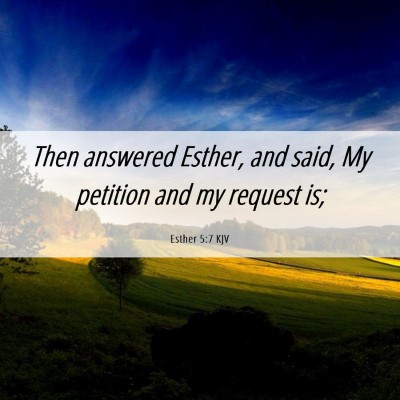 Picture 06 - Esther 5:7 KJV - Then answered Esther, and said, My petition and - Bible Verse Picture