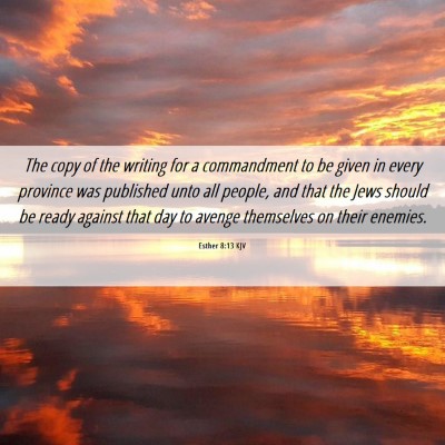 Picture 06 - Esther 8:13 KJV - The copy of the writing for a commandment to be - Bible Verse Picture