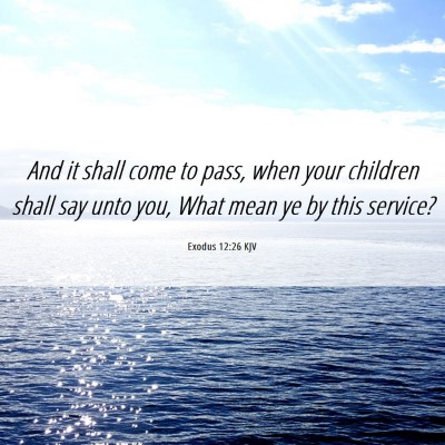 Picture 06 - Exodus 12:26 KJV - And it shall come to pass, when your children - Bible Verse Picture