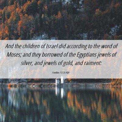 Picture 06 - Exodus 12:35 KJV - And the children of Israel did according to the - Bible Verse Picture