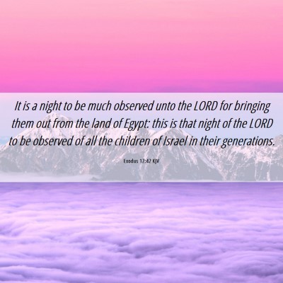 Picture 06 - Exodus 12:42 KJV - It is a night to be much observed unto the LORD - Bible Verse Picture