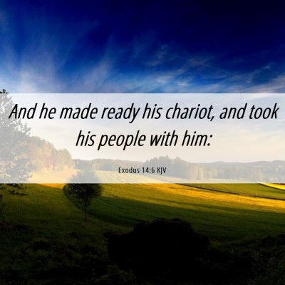 Picture 06 - Exodus 14:6 KJV - And he made ready his chariot, and took his - Bible Verse Picture