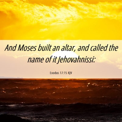 Picture 06 - Exodus 17:15 KJV - And Moses built an altar, and called the name of - Bible Verse Picture