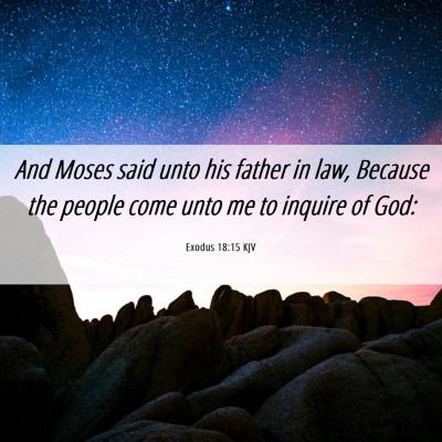 Picture 06 - Exodus 18:15 KJV - And Moses said unto his father in law, Because - Bible Verse Picture