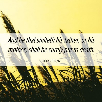 Picture 06 - Exodus 21:15 KJV - And he that smiteth his father, or his mother, - Bible Verse Picture