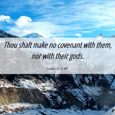 Picture 06 - Exodus 23:32 KJV - Thou shalt make no covenant with them, nor with - Bible Verse Picture