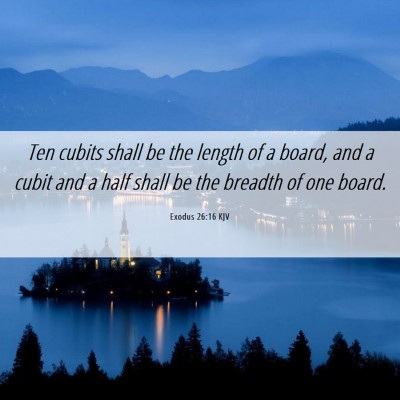 Picture 06 - Exodus 26:16 KJV - Ten cubits shall be the length of a board, and a - Bible Verse Picture