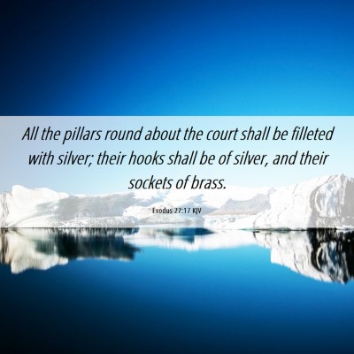 Picture 06 - Exodus 27:17 KJV - All the pillars round about the court shall be - Bible Verse Picture