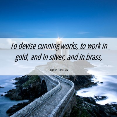 Picture 06 - Exodus 31:4 KJV - To devise cunning works, to work in gold, and in - Bible Verse Picture