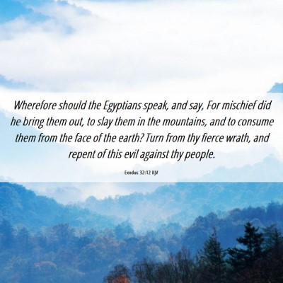 Picture 06 - Exodus 32:12 KJV - Wherefore should the Egyptians speak, and say, - Bible Verse Picture