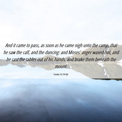 Picture 06 - Exodus 32:19 KJV - And it came to pass, as soon as he came nigh unto - Bible Verse Picture