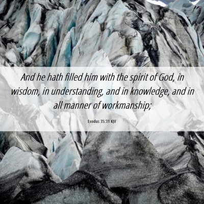 Picture 06 - Exodus 35:31 KJV - And he hath filled him with the spirit of God, in - Bible Verse Picture