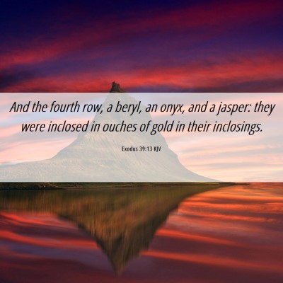 Picture 06 - Exodus 39:13 KJV - And the fourth row, a beryl, an onyx, and a - Bible Verse Picture