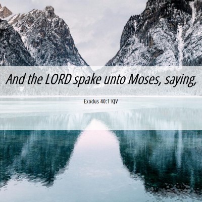 Picture 06 - Exodus 40:1 KJV - And the LORD spake unto Moses, - Bible Verse Picture