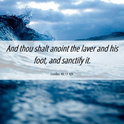 Picture 06 - Exodus 40:11 KJV - And thou shalt anoint the laver and his foot, and - Bible Verse Picture