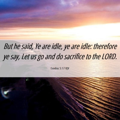 Picture 06 - Exodus 5:17 KJV - But he said, Ye are idle, ye are idle: therefore - Bible Verse Picture