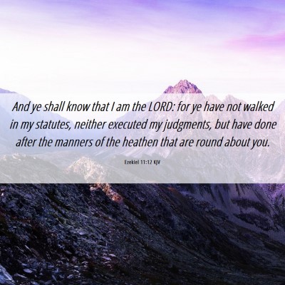 Picture 06 - Ezekiel 11:12 KJV - And ye shall know that I am the LORD: for ye have - Bible Verse Picture