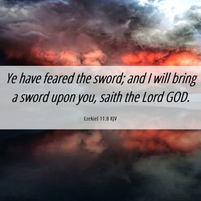 Picture 06 - Ezekiel 11:8 KJV - Ye have feared the sword; and I will bring a - Bible Verse Picture